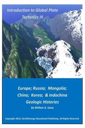 Introduction to Global Plate Tectonics III: Europe, Russia, Mongolia, China, and Indochina Geologic Histories image number 0