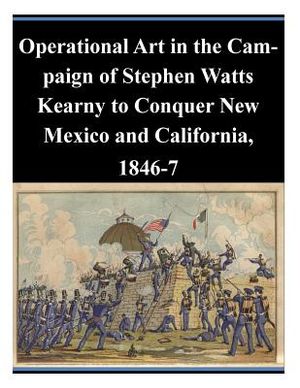 Operational Art in the Campaign of Stephen Watts Kearny to Conquer New Mexico and California, 1846-7 image number 0