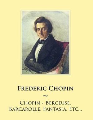 Chopin - Berceuse, Barcarolle, Fantasia, Etc... image number 0