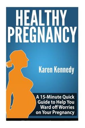 Healthy Pregnancy: A 15-Minute Quick Guide to Help You Ward off Worries on Your Pregnancy image number 0