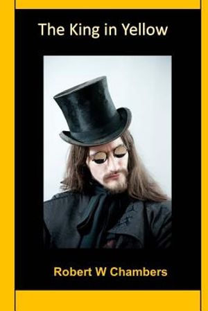 The King in Yellow: (Robert W Chambers Classics Collection) image number 0