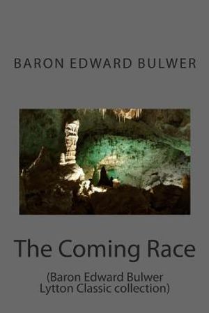 The Coming Race: (Baron Edward Bulwer Lytton Classic collection) image number 0