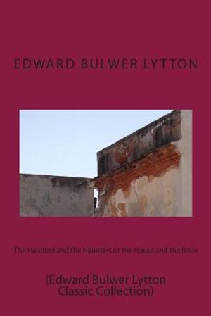 The Haunted and the Haunters or the House and the Brain: (Edward Bulwer Lytton Classic Collection) image number 0