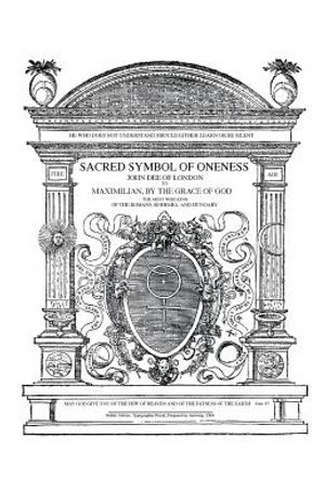Sacred Symbol of Oneness by John Dee of London: An English translation of John Dee's 1564 Monas Hieroglyphica, which was written in Latin image number 0