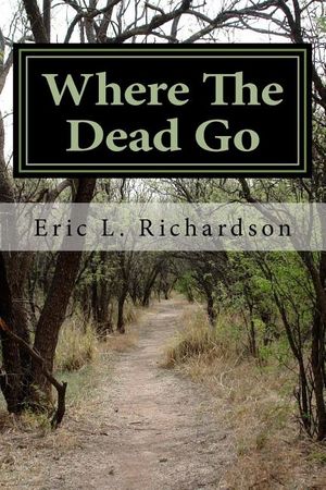 Where The Dead Go: Where Do The Dead Go? A Scriptural Based Model That Answers This Question image number 0