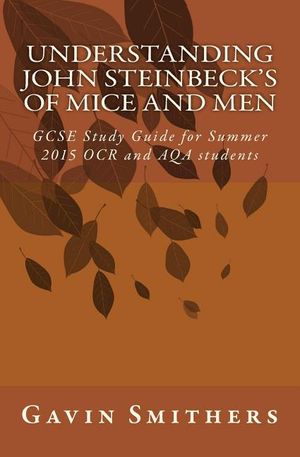 Understanding John Steinbeck's Of Mice and Men: GCSE Study Guide for Summer 2015 OCR and AQA students image number 0
