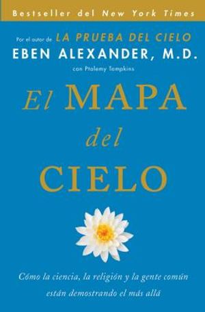 El Mapa del Cielo: C&oacute;mo La Ciencia, La Religi&oacute;n Y La Gente Com&uacute;n Est&aacute;n Demostrando El M&aacute;s All&aacute; image number 0