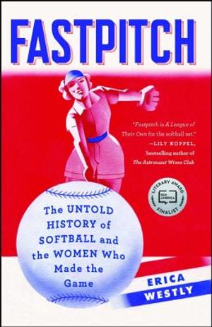 Fastpitch: The Untold History of Softball and the Women Who Made the Game image number 0