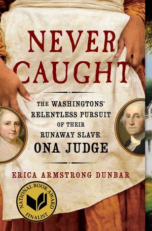 Never Caught: The Washingtons' Relentless Pursuit of Their Runaway Slave, Ona Judge image number 0