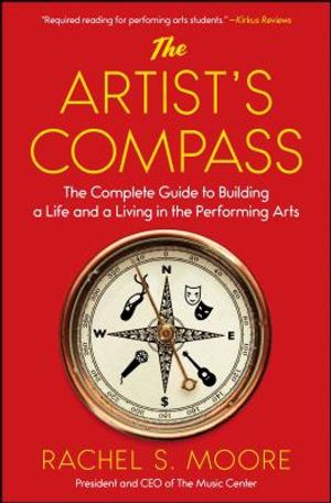 The Artist's Compass: The Complete Guide to Building a Life and a Living in the Performing Arts /]crachel S. Moore image number 0