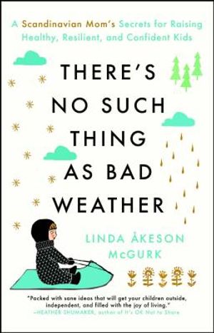 There's No Such Thing as Bad Weather: A Scandinavian Mom's Secrets for Raising Healthy, Resilient, and Confident Kids (from Friluftsliv to Hygge) image number 0