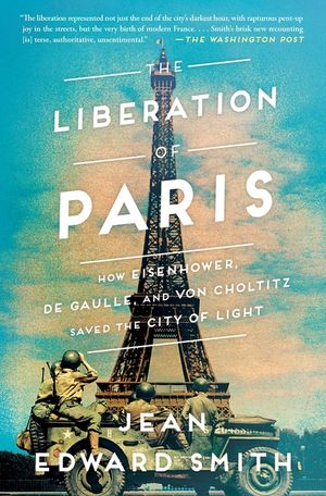 The Liberation of Paris: How Eisenhower, de Gaulle, and Von Choltitz Saved the City of Light image number 0