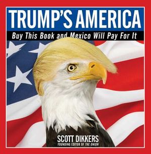 Trump's America: Buy This Book and Mexico Will Pay for It image number 0