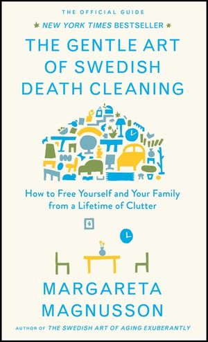 The Gentle Art of Swedish Death Cleaning: How to Free Yourself and Your Family from a Lifetime of Clutter image number 0