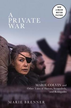 A Private War: Marie Colvin and Other Tales of Heroes, Scoundrels, and Renegades image number 0