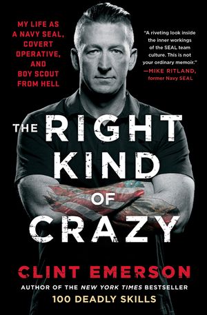 The Right Kind of Crazy: My Life as a Navy Seal, Covert Operative, and Boy Scout from Hell image number 0