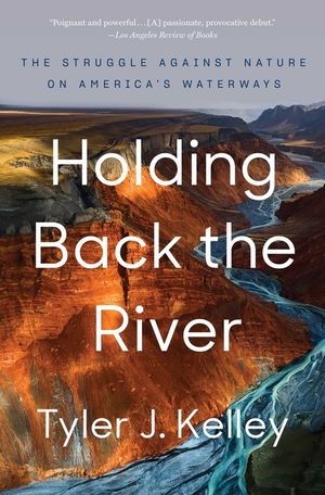 Holding Back the River: The Struggle Against Nature on America's Waterways image number 0