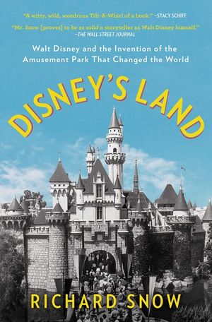 Disney's Land: Walt Disney and the Invention of the Amusement Park That Changed the World image number 0