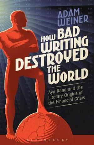 How Bad Writing Destroyed the World: Ayn Rand and the Literary Origins of the Financial Crisis image number 0