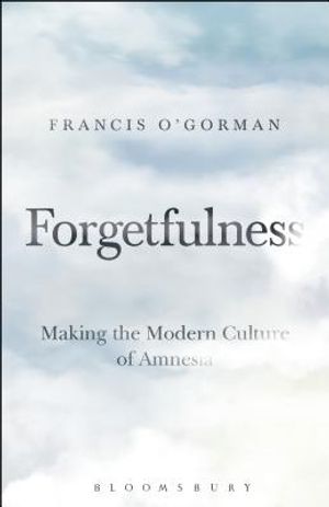 Forgetfulness: Making the Modern Culture of Amnesia image number 0
