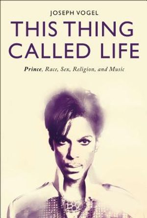 This Thing Called Life: Prince, Race, Sex, Religion, and Music image number 0