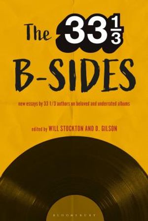 The 33 1/3 B-Sides: New Essays by 33 1/3 Authors on Beloved and Underrated Albums image number 0