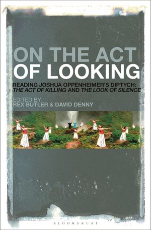 On the Act of Looking: Reading Joshua Oppenheimer's Diptych: The Act of Killing and the Look of Silence image number 0