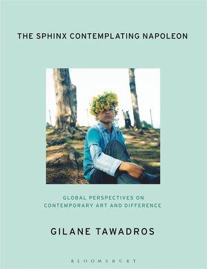 The Sphinx Contemplating Napoleon: Global Perspectives on Contemporary Art and Difference image number 0
