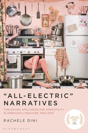 "All-Electric" Narratives: Time-Saving Appliances and Domesticity in American Literature, 1945-2020 image number 0