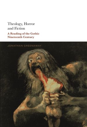 Theology, Horror and Fiction: A Reading of the Gothic Nineteenth Century image number 0
