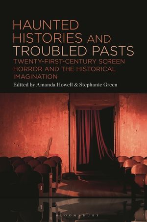 Haunted Histories and Troubled Pasts: Twenty-First Century Screen Horror and the Historical Imagination image number 0