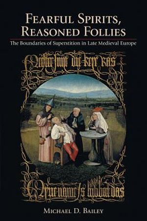 Fearful Spirits, Reasoned Follies: The Boundaries of Superstition in Late Medieval Europe image number 0