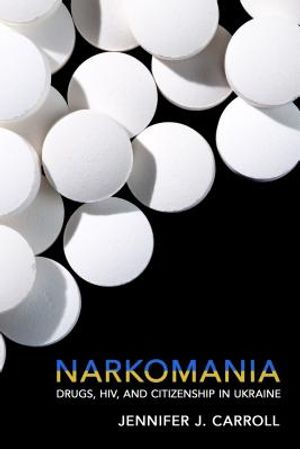 Narkomania: Drugs, Hiv, and Citizenship in Ukraine image number 0