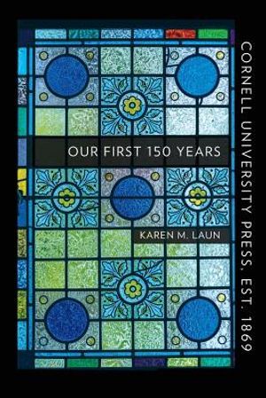 Cornell University Press, Est. 1869: Our First 150 Years image number 0