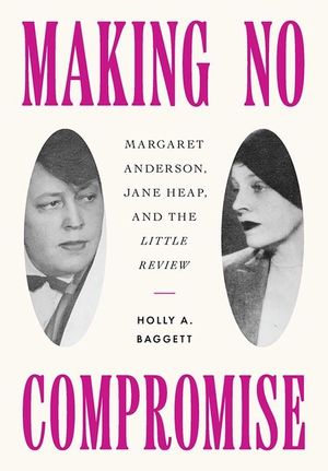 Making No Compromise: Margaret Anderson, Jane Heap, and the Little Review image number 0