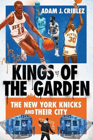 Kings of the Garden: The New York Knicks and Their City image number 0