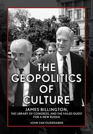 The Geopolitics of Culture: James Billington, the Library of Congress, and the Failed Quest for a New Russia image number 0