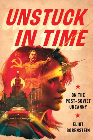 Unstuck in Time: On the Post-Soviet Uncanny image number 0