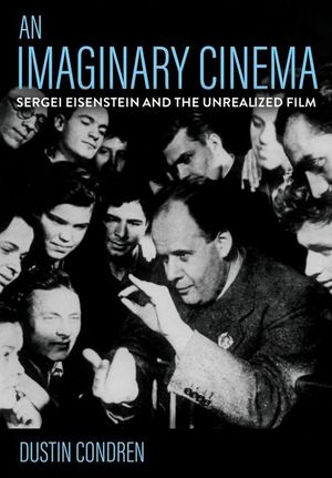 An Imaginary Cinema: Sergei Eisenstein and the Unrealized Film image number 0