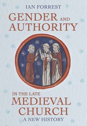 Gender and Authority in the Late Medieval Church: A New History image number 0