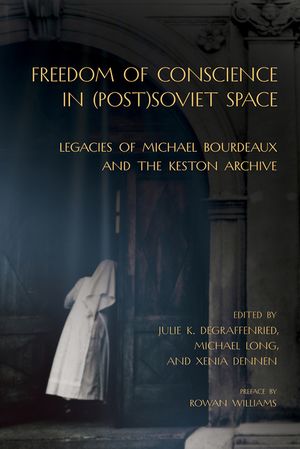 Freedom of Conscience in (Post)Soviet Space: Legacies of Michael Bourdeaux and the Keston Archive image number 0