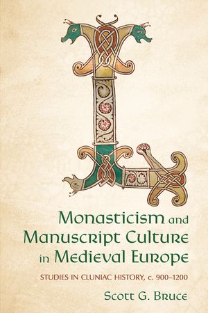 Monasticism and Manuscript Culture in Medieval Europe: Studies in Cluniac History, C. 900-1200 image number 0