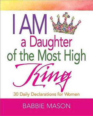 I Am a Daughter of the Most High King: 30 Daily Declarations for Women image number 0
