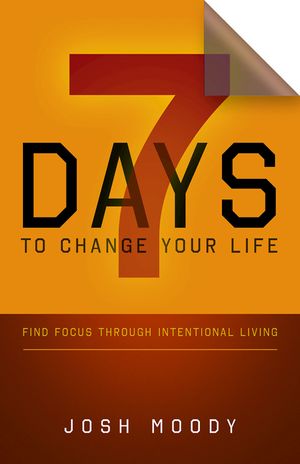 7 Days to Change Your Life: Find Focus Through Intentional Living image number 0