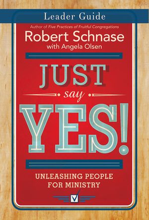 Just Say Yes! Leader Guide: Unleashing People for Ministry image number 0