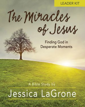 The Miracles of Jesus - Women's Bible Study Leader Kit: Finding God in Desperate Moments [With DVD] image number 0