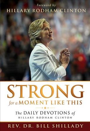 Strong for a Moment Like This : The Daily Devotions of Hillary Rodham Clinton image number 0