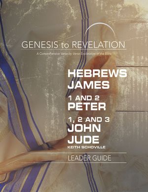Genesis to Revelation: Hebrews, James, 1-2 Peter, 1,2,3 John, Jude Leader Guide: A Comprehensive Verse-By-Verse Exploration of the Bible image number 0