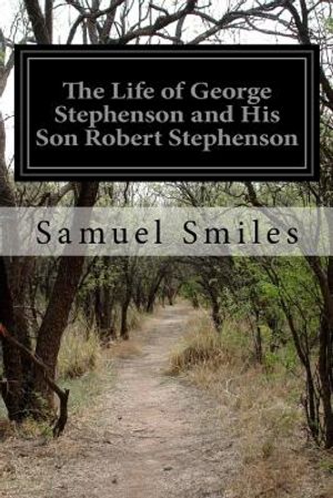 The Life of George Stephenson and His Son Robert Stephenson image number 0