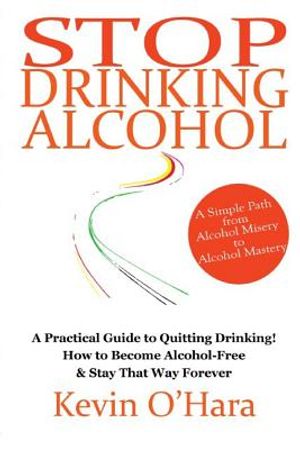 Stop Drinking Alcohol: A simple path from alcohol misery to alcohol mastery image number 0